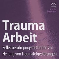 Produktbild: Trauma Arbeit - Selbstberuhigungsmethoden zur Heilung von Traumafolgestörungen
