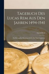 Produktbild: Tagebuch des Lucas Rem Aus Den Jahren 1494-1541