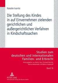 Produktbild: Die Stellung des Kindes in auf Einvernehmen zielenden gerichtlichen und au&szlig;ergerichtlichen Verfahren in Kindschaftssachen