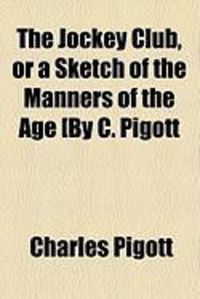 Produktbild: The Jockey Club, or a Sketch of the Manners of the Age [By C. Pigott