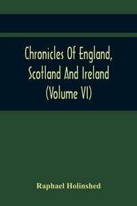 Produktbild: Chronicles Of England, Scotland And Ireland (Volume Vi)