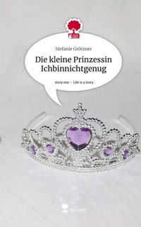 Produktbild: Die kleine Prinzessin Ichbinnichtgenug. Life is a Story - story.one