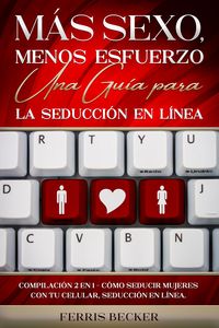 Produktbild: M&aacute;s Sexo, Menos Esfuerzo. Una Gu&iacute;a para la Seducci&oacute;n en L&iacute;nea
