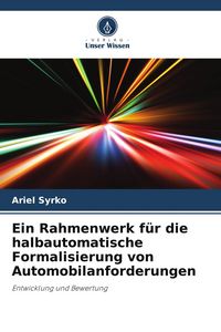 Produktbild: Ein Rahmenwerk f&uuml;r die halbautomatische Formalisierung von Automobilanforderungen