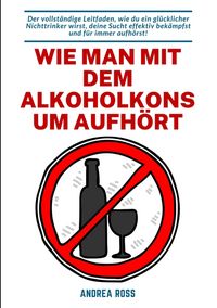 Produktbild: Wie man mit dem Alkoholkonsum aufh&ouml;rt