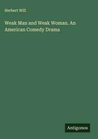 Produktbild: Weak Man and Weak Woman. An American Comedy Drama