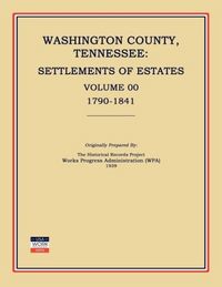 Produktbild: Washington County, Tennessee, Settlements of Estates, Volume 00, 1790-1841