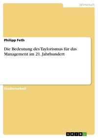 Produktbild: Die Bedeutung des Taylorismus f&uuml;r das Management im 21. Jahrhundert