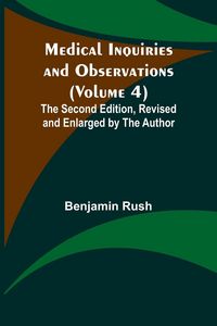 Produktbild: Medical Inquiries and Observations (Volume 4); The Second Edition, Revised and Enlarged by the Author