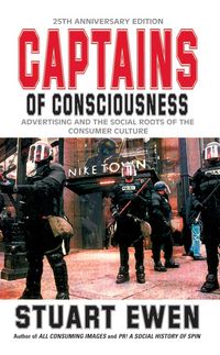 Produktbild: Captains Of Consciousness Advertising And The Social Roots Of The Consumer Culture