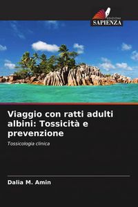 Produktbild: Viaggio con ratti adulti albini: Tossicit&agrave; e prevenzione