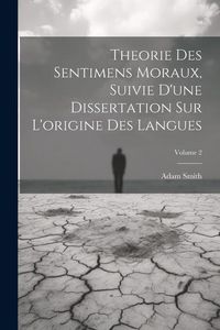 Bild vom Artikel Theorie Des Sentimens Moraux, Suivie D'une Dissertation Sur L'origine Des Langues; Volume 2 vom Autor Adam Smith
