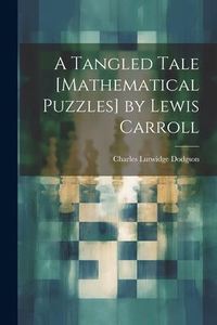Produktbild: A Tangled Tale [Mathematical Puzzles] by Lewis Carroll