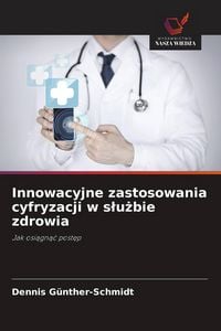 Produktbild: Innowacyjne zastosowania cyfryzacji w s&iquest;u&iquest;bie zdrowia