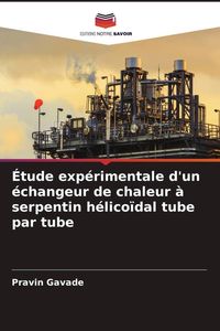 Produktbild: &Eacute;tude exp&eacute;rimentale d'un &eacute;changeur de chaleur &agrave; serpentin h&eacute;lico&iuml;dal tube par tube