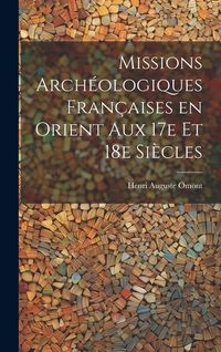 Produktbild: Missions arch&eacute;ologiques fran&ccedil;aises en Orient aux 17e et 18e si&egrave;cles