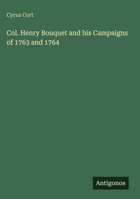 Produktbild: Col. Henry Bouquet and his Campaigns of 1763 and 1764