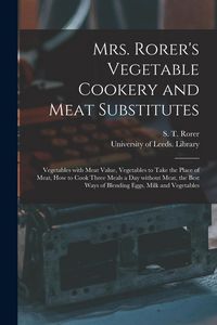 Produktbild: Mrs. Rorer's Vegetable Cookery and Meat Substitutes: Vegetables With Meat Value, Vegetables to Take the Place of Meat, How to Cook Three Meals a Day W