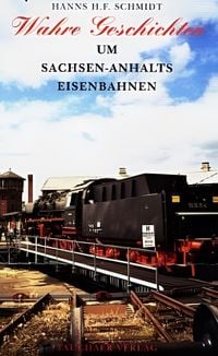 Produktbild: Wahre Geschichten um Sachsen-Anhalts Eisenbahnen