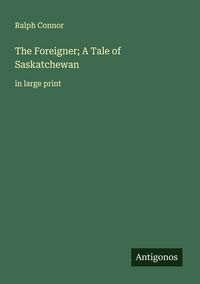 Produktbild: The Foreigner; A Tale of Saskatchewan