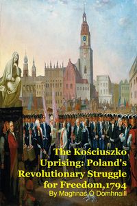 Produktbild: The Kosciuszko Uprising: Poland's Revolutionary Struggle for Freedom,1794