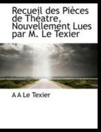 Produktbild: Recueil Des Pi Ces de Th Atre, Nouvellement Lues Par M. Le Texier