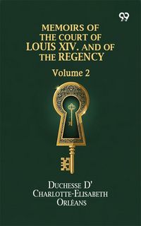 Produktbild: Memoirs Of The Court Of Louis XIV. And Of The Regency: Volume 2