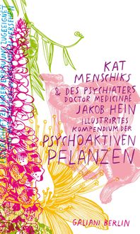 Bild vom Artikel Kat Menschiks und des Psychiaters Doctor medicinae Jakob Hein Illustrirtes Kompendium der psychoaktiven Pflanzen vom Autor Kat Menschik
