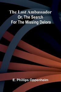 Produktbild: The Lost Ambassador; Or, The Search For The Missing Delora