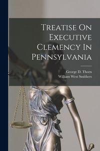 Produktbild: Treatise On Executive Clemency In Pennsylvania