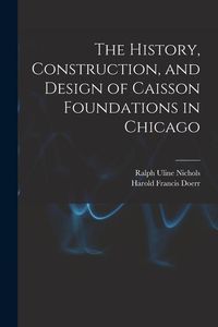 Produktbild: The History, Construction, and Design of Caisson Foundations in Chicago