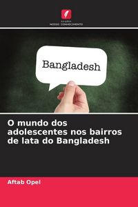 Produktbild: O mundo dos adolescentes nos bairros de lata do Bangladesh