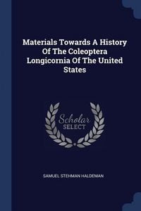 Produktbild: Materials Towards A History Of The Coleoptera Longicornia Of The United States
