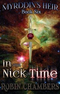 Produktbild: Book 6: In the Nick of Time (Myrddin's Heir, #6)