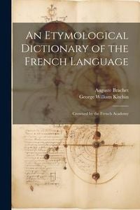 Produktbild: An Etymological Dictionary of the French Language: Crowned by the French Academy