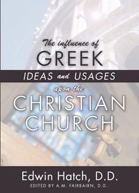 Produktbild: The Influence of Greek Ideas and Usages upon the Christian Church