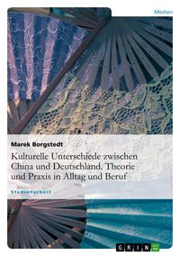 Produktbild: Kulturelle Unterschiede zwischen China und Deutschland. Theorie und Praxis in Alltag und Beruf