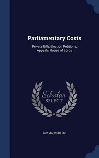 Produktbild: Parliamentary Costs: Private Bills, Election Petitions, Appeals, House of Lords