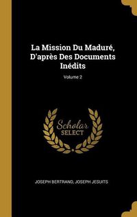 Produktbild: La Mission Du Madur&eacute;, D'apr&egrave;s Des Documents In&eacute;dits; Volume 2