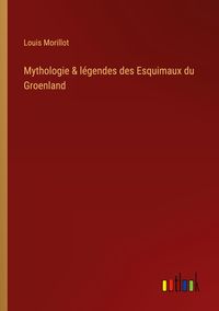 Produktbild: Mythologie & l&eacute;gendes des Esquimaux du Groenland