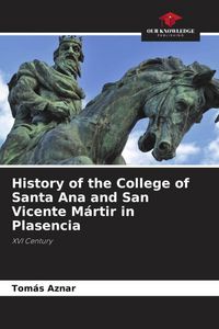 Produktbild: History of the College of Santa Ana and San Vicente M&aacute;rtir in Plasencia