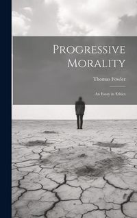 Produktbild: Progressive Morality: An Essay in Ethics