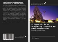 Produktbild: El desarrollo de los sat&eacute;lites de comunicaci&oacute;n en el mundo &aacute;rabe