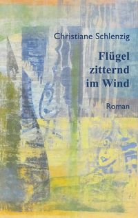 Bild vom Artikel Flügel zitternd im Wind vom Autor Christiane Schlenzig