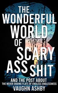 Produktbild: The Wonderful World of Scary Ass Shit 3: The Never Ending Flats of Endless Endlessness
