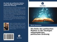 Produktbild: Die Rolle des politischen Mythos in der heutigen metamodernen politischen Ordnung