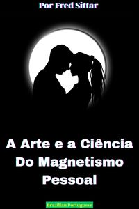 Produktbild: A Arte e a Ci&ecirc;ncia do Magnetismo Pessoal