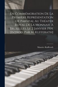 Produktbild: En comm&eacute;moration de la premi&egrave;re repr&eacute;sentation de Parsifal au Th&eacute;ater royal de la Monnaie &agrave; Bruxelles, le 2 janvier 1914. [Introd. par M. Kufferath]