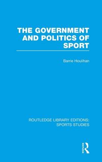 Produktbild: The Government and Politics of Sport (RLE Sports Studies)