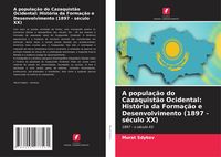 Produktbild: A popula&ccedil;&atilde;o do Cazaquist&atilde;o Ocidental: Hist&oacute;ria da Forma&ccedil;&atilde;o e Desenvolvimento (1897 - s&eacute;culo XX)